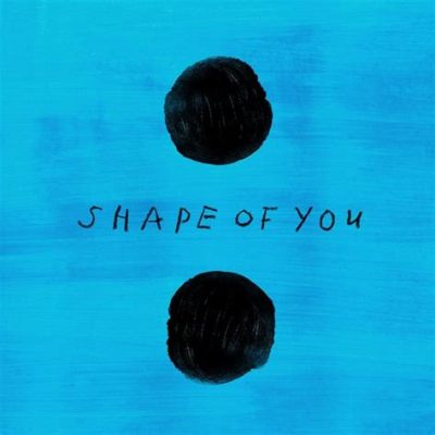  Shape of You - Ed Sheeran's Energetic Dance-Pop Anthem With Smooth Acoustic Undertones